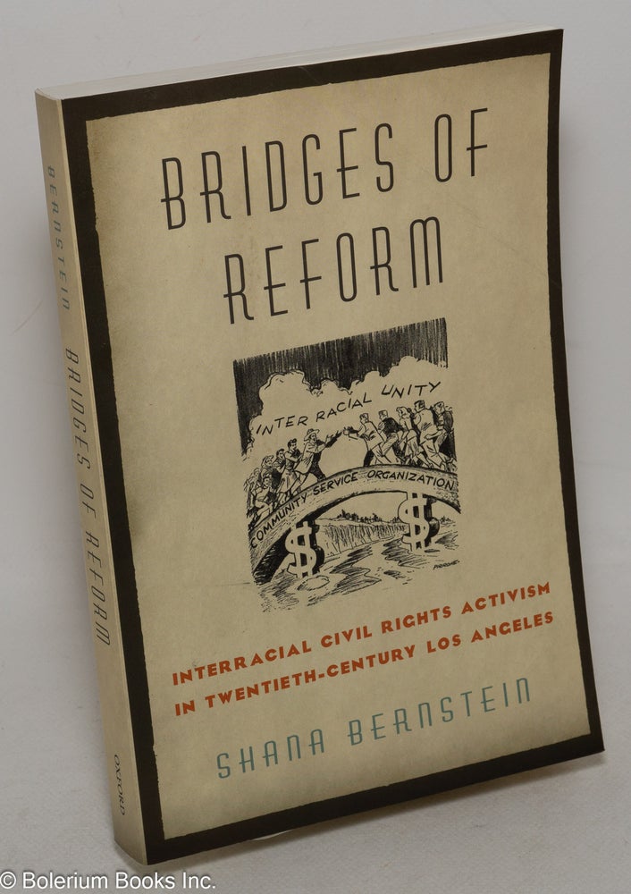 Cat.No: 299863 Bridges of reform; interracial civil rights activism in twentieth-century Los Angeles. Shana Bernstein.