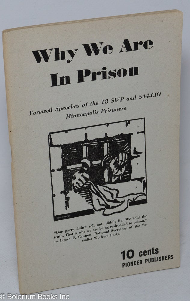 Cat.No: 2999 Why We Are in Prison; Farewell Speeches of the 18 SWP and 544-CIO Minneapolis Prisoners. Socialist Workers Party.