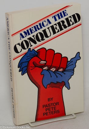 Cat.No: 299914 America the Conquered. Peter J. Peters