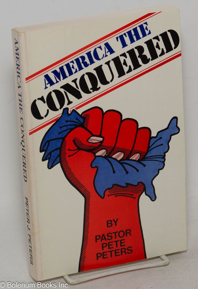 Cat.No: 299914 America the Conquered. Peter J. Peters.