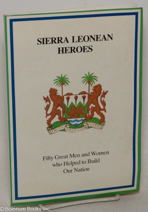Cat.No: 299971 Sierra Leonean heroes; fifty great men and women who helped to build our...