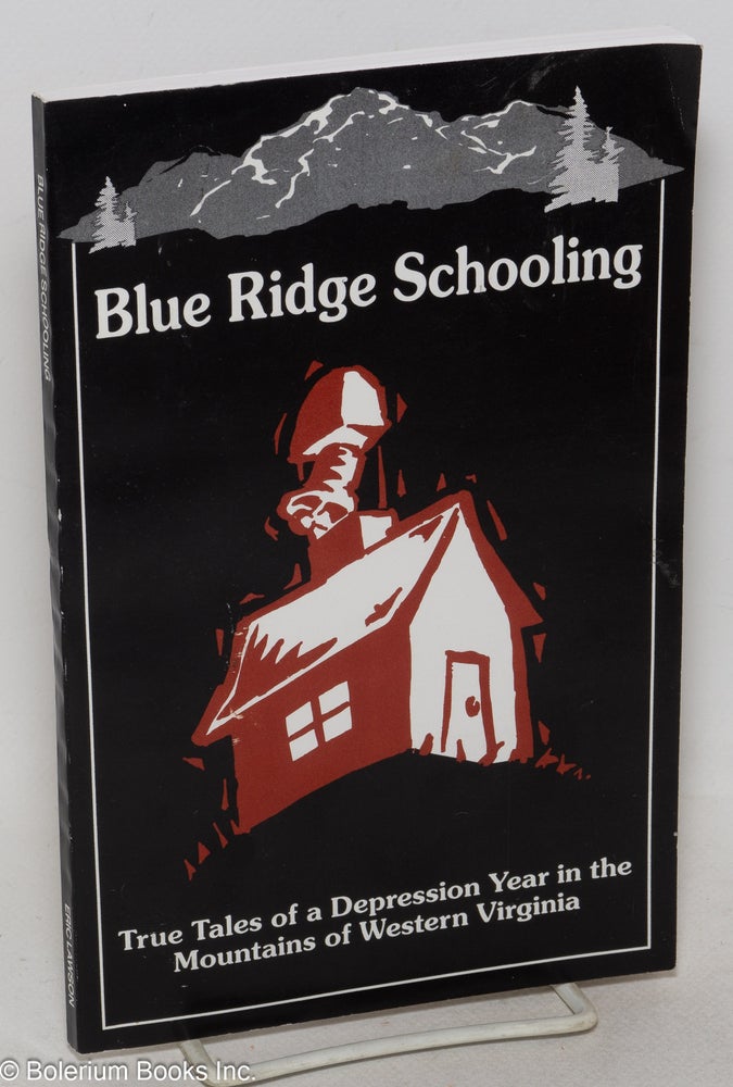 Cat.No: 300019 Blue Ridge Schooling; true tales of a depression year in the mountains of West Virginia. Eric W. Lawson Sr.