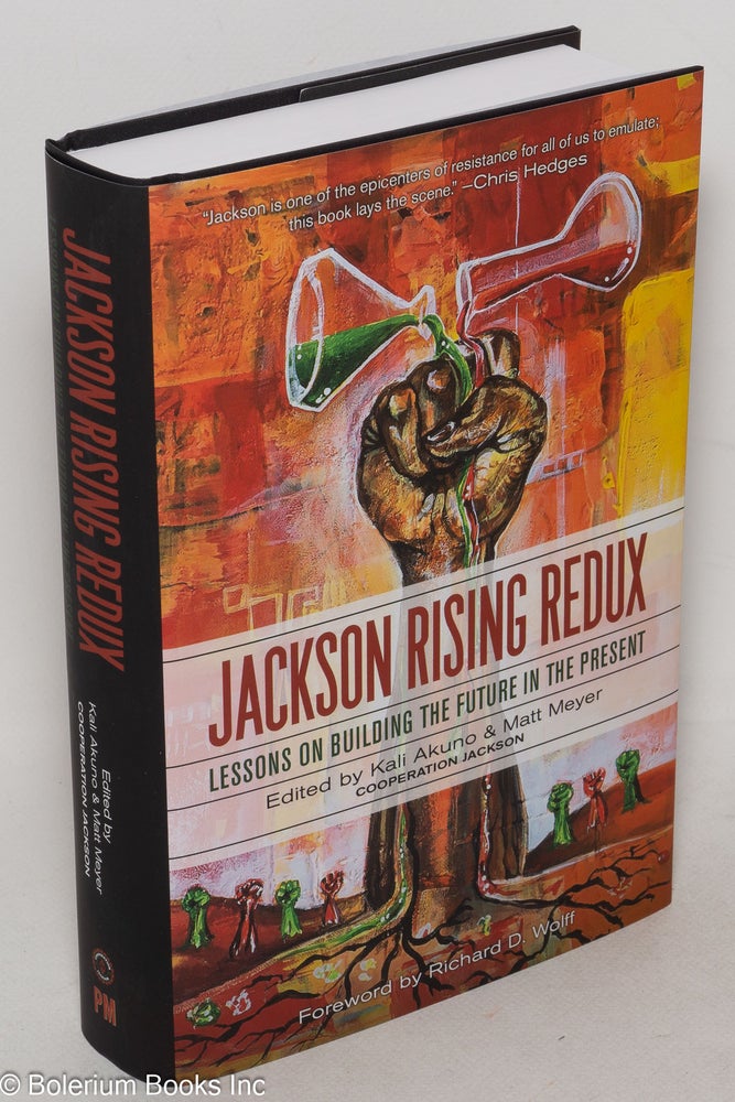 Cat.No: 300021 Jackson Rising Redux: Lessons on Building the Future in the Present. Kali Akuno, Matter Meyer, Richard D. Wolff.