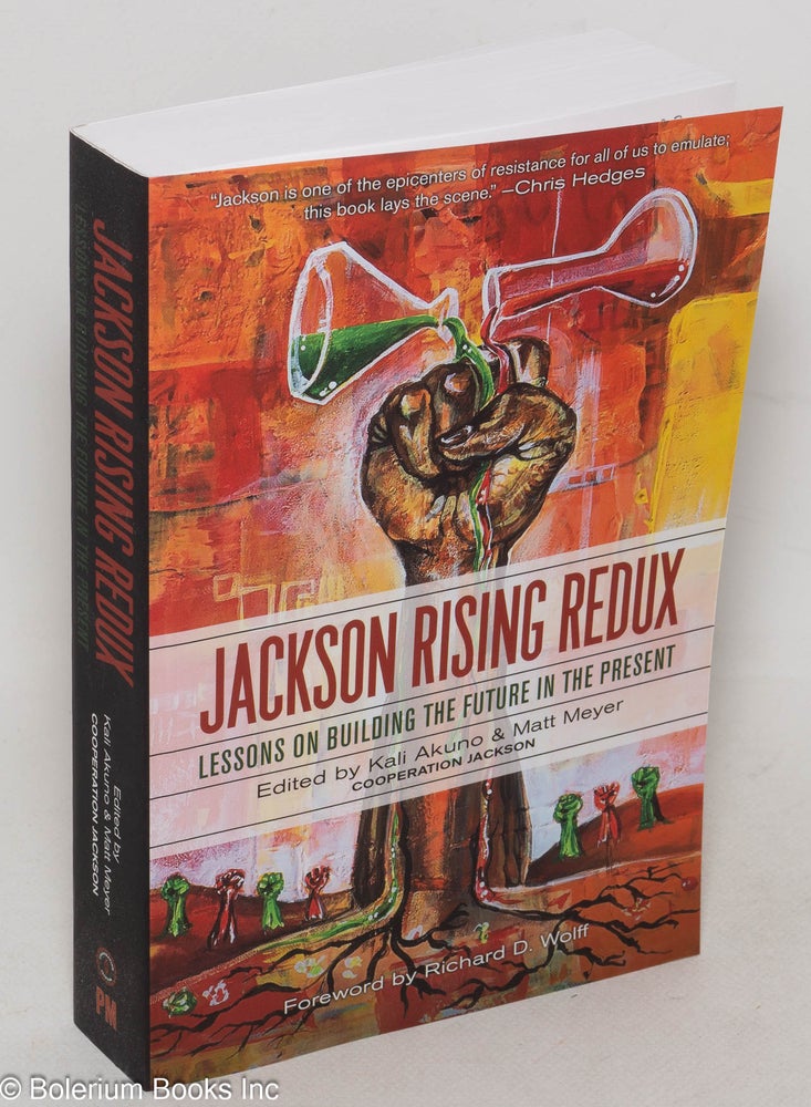 Cat.No: 300023 Jackson Rising Redux: Lessons on Building the Future in the Present. Kali Akuno, Matter Meyer, Richard D. Wolff.