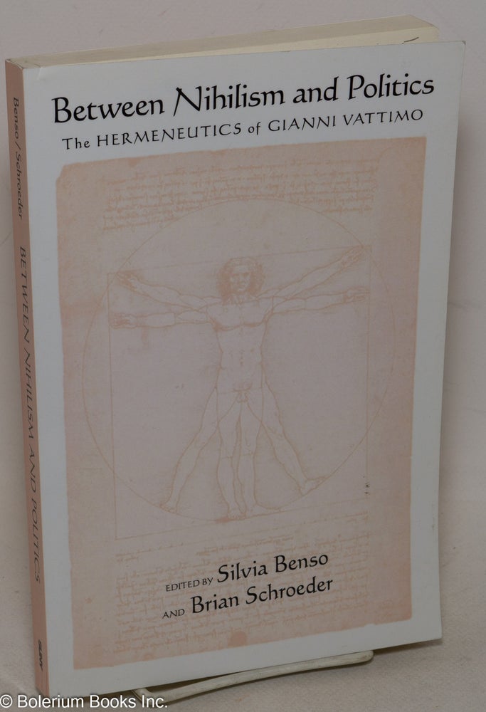 Cat.No: 300025 Between nihilism and politics; the hermeneutics of Gianni Vattimo. Silvia Benso, Brian Schroeder.