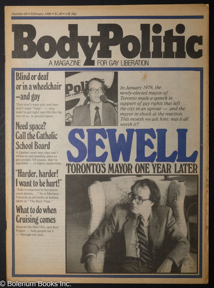 Cat.No: 300044 The Body Politic: a magazine for gay liberation; #60, February, 1980; Sewell: Toronto's Mayor one year later. The Collective, John Sewell Pat Bond, Ian Young, Michael Lynch, Jane Rule, Chris Bearchell, Gerald Hannon, Paul Trollope, Stuart Russell, Ken Popert, Mariana Valverde.