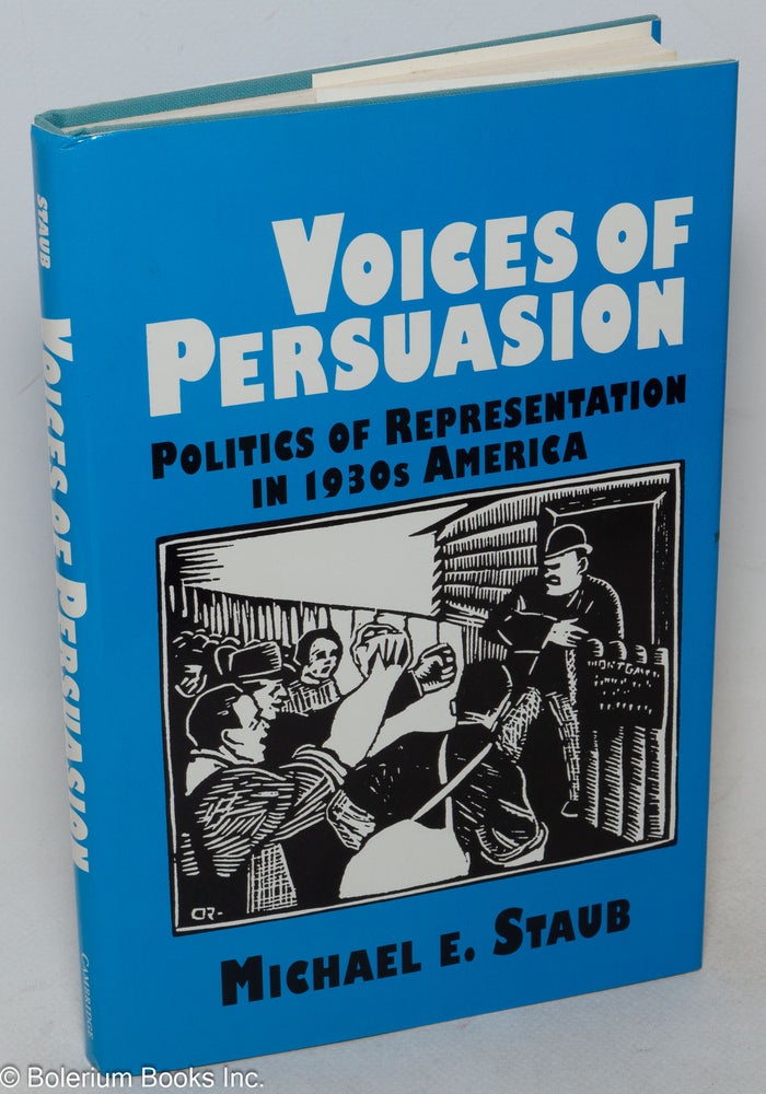 Cat.No: 300087 Voices of Persuasion: Politics of Representation in 1930s America. Michael E. Staub.