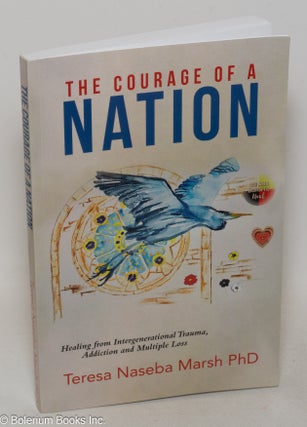 The courage of a nation; healing from intergenerational trauma, addiction, and multiple loss