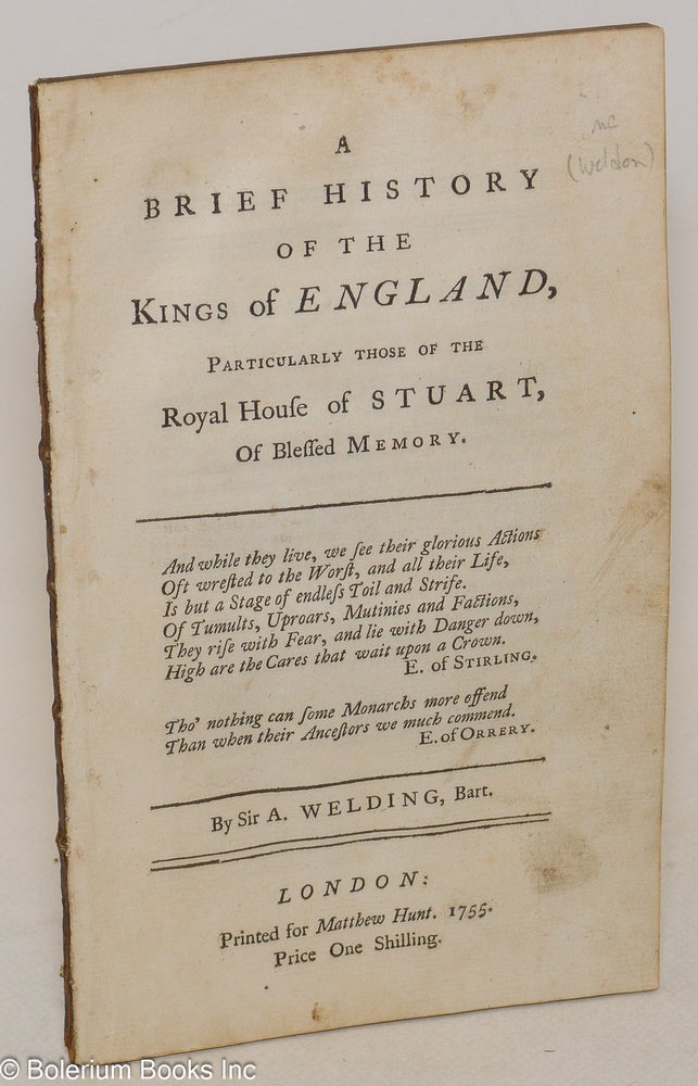 Cat.No: 300114 A Brief History of the Kings of England, Particularly those of the Royal House of Stuart, Of Blessed Memory. Sir A. Welding.