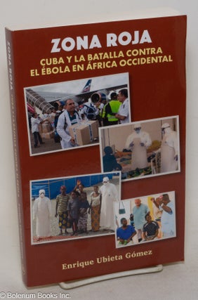 Cat.No: 300146 Zona roja; Cuba y la batalla contra el Ebola en Africa Occidental. Enrique...