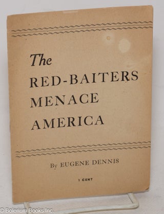 Cat.No: 300150 The red-baiters menace America. Eugene Dennis