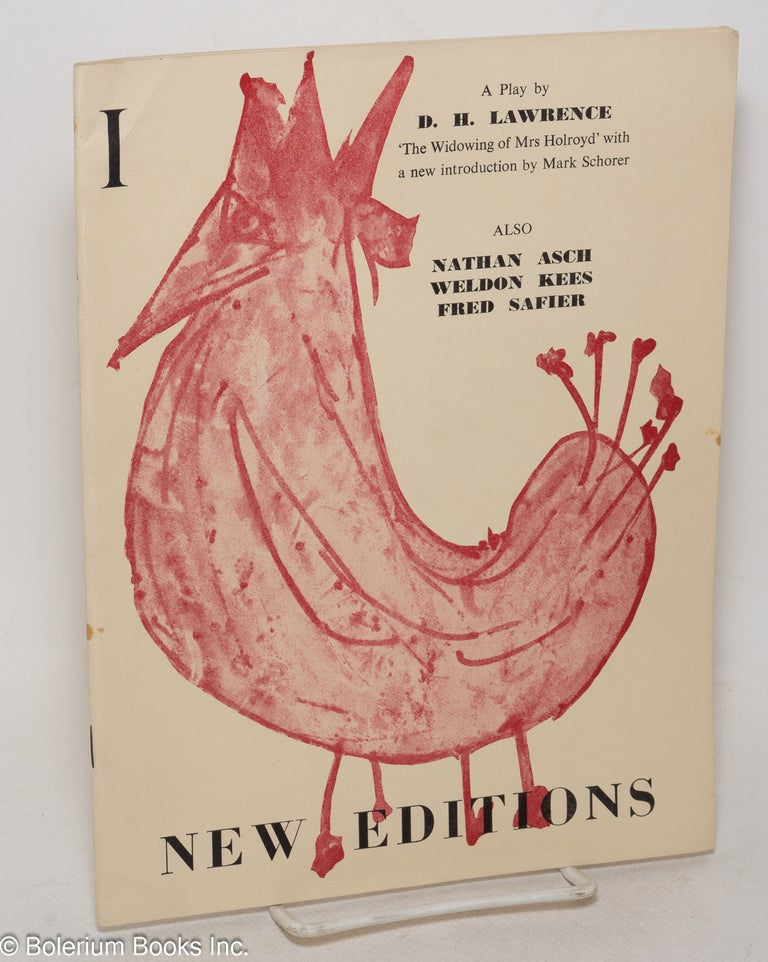 Cat.No: 300165 New Editions: vol. 1, #1, Fall 1956: The Widowing of Mrs. Holroyd: a play. Byron R. Bryant, Michael Grieg, D. H. Lawrence Mark Schorer, Fred Safier, Weldon Kees, Nathan Asch.