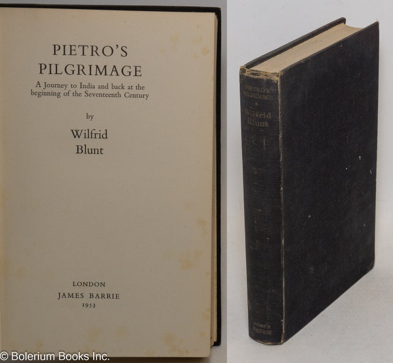Cat.No: 300167 Pietro's Pilgrimage. A Journey to India and back at the beginning of the Seventeenth Century. Wilfred Blunt, Scawen.