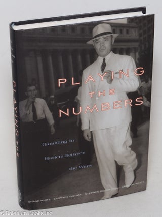 Cat.No: 300196 Playing the Numbers: Gambling in Harlem Between the Wars. Shane White,...