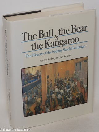 Cat.No: 300215 The bull, the bear & the kangaroo; the history of the Sydney Stock...