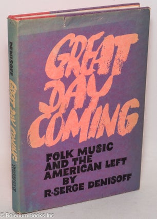 Cat.No: 300236 Great day coming; folk music and the American left. R. Serge Denisoff