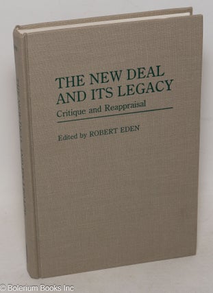 Cat.No: 300245 The New Deal and its Legacy: Critique and Reappraisal. Robert Eden