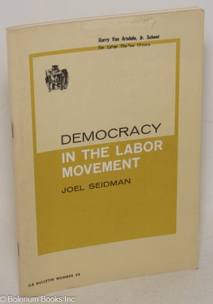 Cat.No: 300252 Democracy in the Labor Movement. Second edition. Joel Seidman