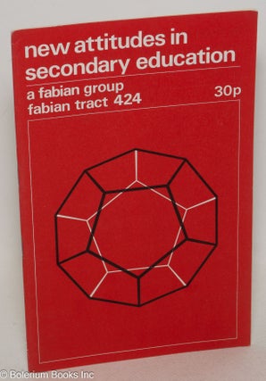 Cat.No: 300273 New Attitudes in Secondary Education [by] a Fabian Group