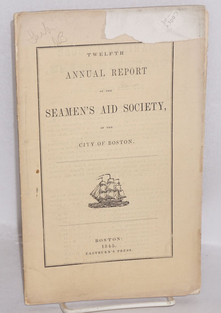 Cat.No: 3003 Twelfth annual report of the Seamen's Aid Society, of the city of Boston. Seamen's Aid Society.