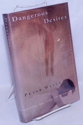 Cat.No: 30031 Dangerous Desires: stories & novellas. Peter Wells
