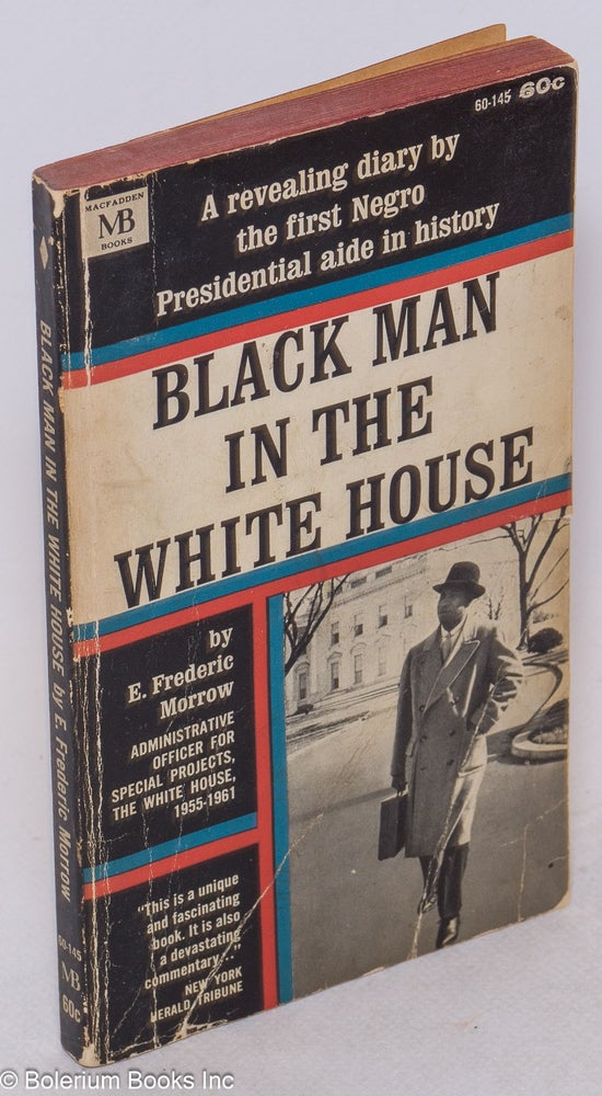 Cat.No: 300383 Black man in the White House; a diary of the Eisenhower years by the Administrative Officer for Special Projects, the White House, 1955-1961. E. Frederic Morrow.