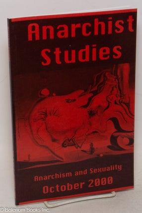 Cat.No: 300487 Anarchist Studies: Vol. 8, No. 2, October 2000; Anarchism and Sexuality....