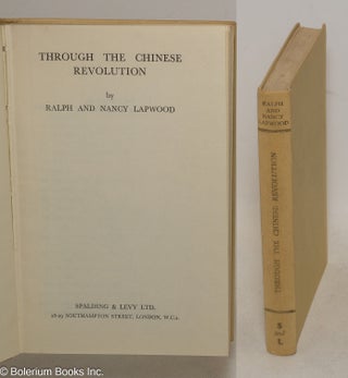 Cat.No: 300498 Through the Chinese Revolution. Second impression. Ralph and Nancy Lapwood