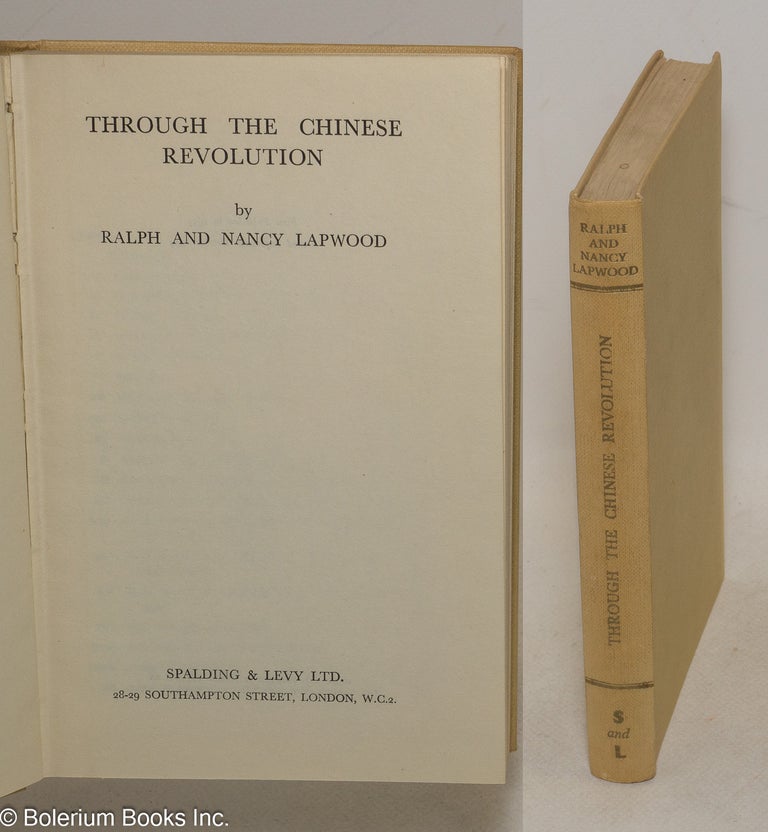Cat.No: 300498 Through the Chinese Revolution. Second impression. Ralph and Nancy Lapwood.