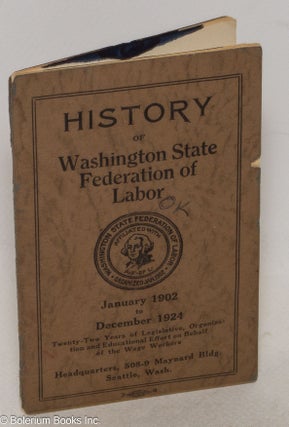 Cat.No: 300523 History of Washington State Federation of Labor; January 1902 to December...