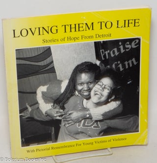 Cat.No: 300695 Loving Them to Life: Stories of hope from Detroit. With pictorial...