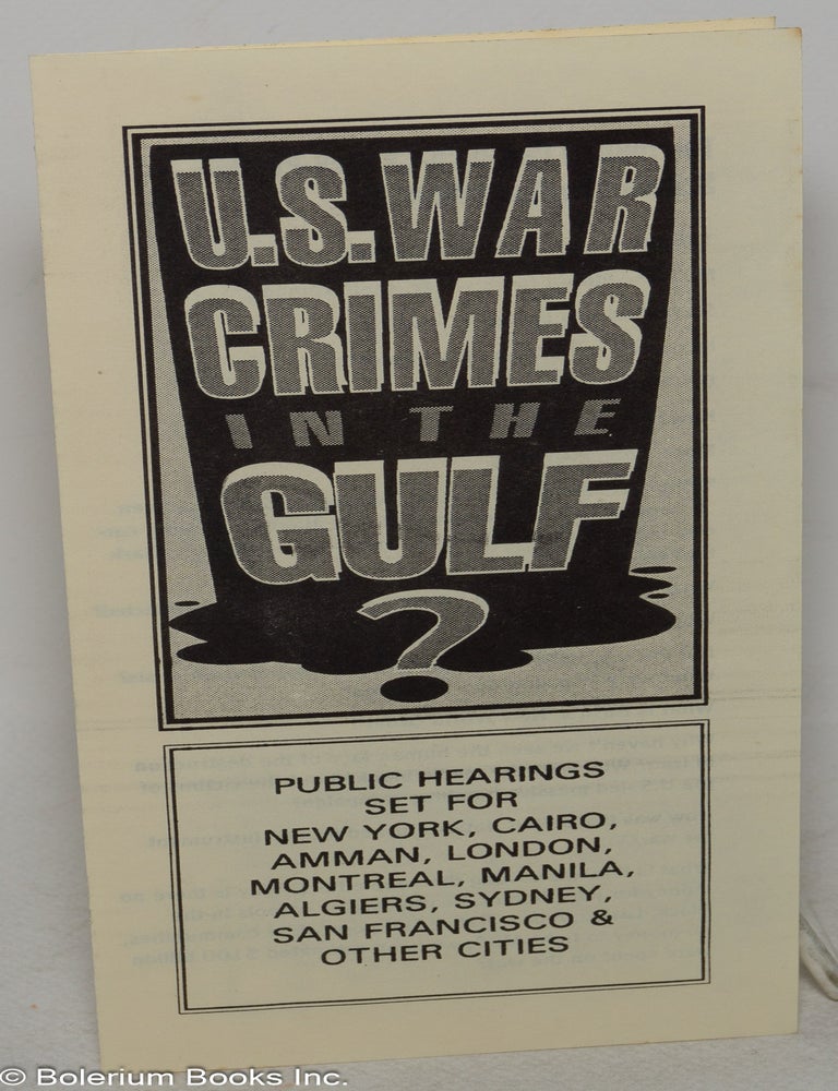 Cat.No: 300719 U.S. War Crimes in the Gulf? Public hearings set for New York, Cairo, Amman, London, Montreal, Manila, Algiers, Sydney, San Francisco & other cities