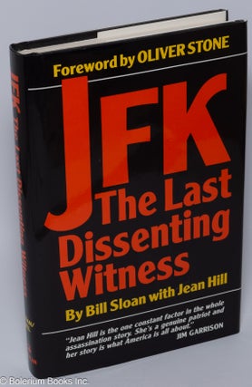Cat.No: 300874 JFK - The Last Dissenting Witness. By Bill Sloan with Jean Hill. Foreword...