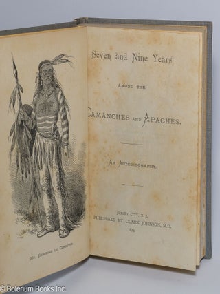 Seven and Nine Years Among the Camanches and Apaches. An Autobiography