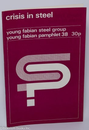 Cat.No: 300980 Crisis in Steel. Young Fabian Steel Group