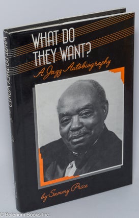 Cat.No: 301010 What Do They Want? a Jazz autobiography. Sammy Price, Caroline Richmond,...