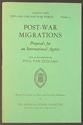 Cat.No: 301033 Post-war migrations: proposals for an international agency. Paul Van Zeeland