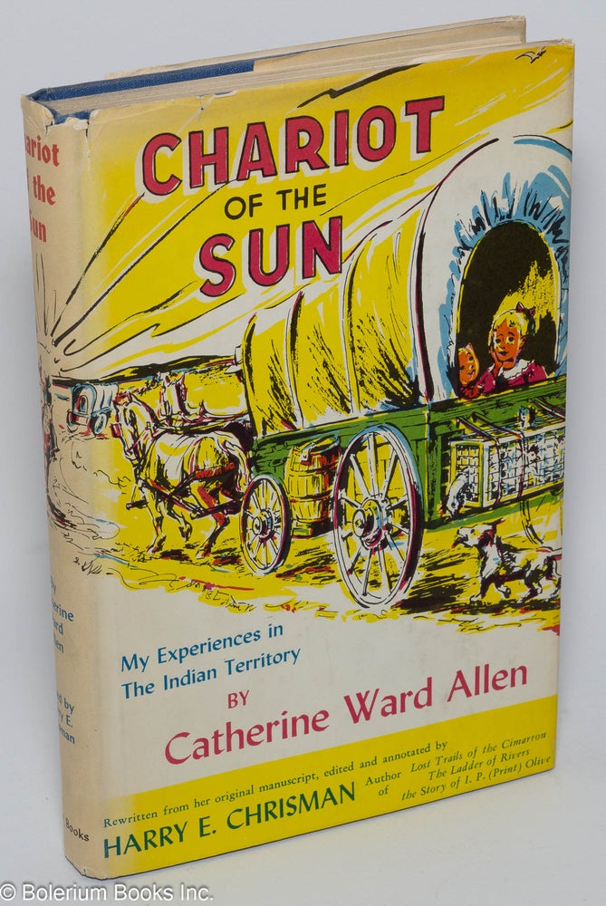 Cat.No: 301110 Chariot of the sun; my experiences in the Indian territory. Catherine Ward Allen, Harry E. Chrisman.