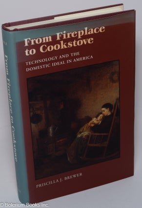Cat.No: 301118 From fireplace to cookstove, technology and the domestic ideal in America....