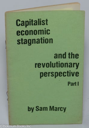 Cat.No: 301131 Capitalist Economic Stagnation and the Revolutionary Perspective, Part I; ...