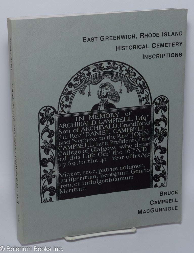 Cat.No: 301175 East Greenwich, Rhode Island Historical Cemetery Inscriptions, Recorded 1977-1978 in honor of the Tercentenary of the 1677 Founding of the Town. Bruce Campbell MacGunnigle, text and maps.