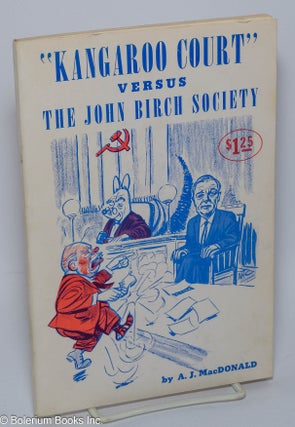 Cat.No: 301180 "Kangaroo Court" versus the John Birch Society. A. J. MacDonald