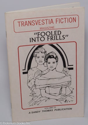 Cat.No: 301241 Transvestia Fiction Magazine: #23: "Fooled Into Frills" two stories. Sandy...