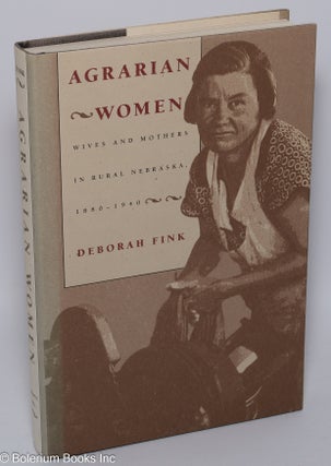 Cat.No: 301259 Agrarian Women: Wives and mothers in rural Nebraska, 1880-1940. Deborah Fink
