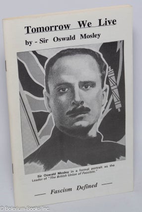 Cat.No: 301281 Tomorrow we live [Seventh edition, a reprint of the Sixth]. Oswald Mosley