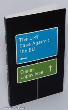Cat.No: 301283 The Left Case Against the EU. Costas Lapavitsas