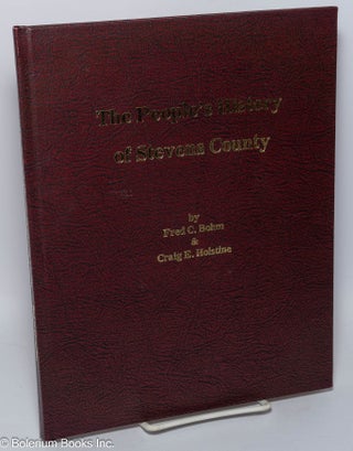 Cat.No: 301314 The People's History of Stevens County. Fred C. Bohm, Craig E. Holstine