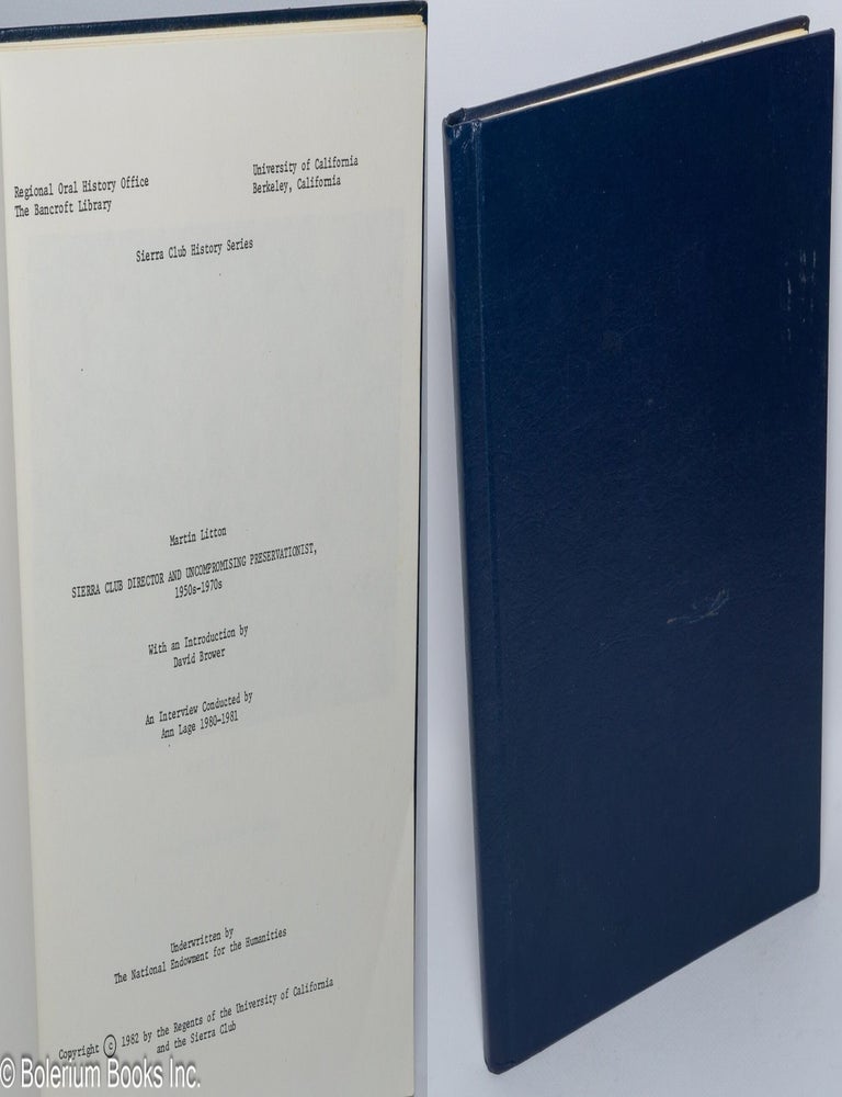 Cat.No: 301317 Martin Litton - Sierra Club Director and Uncompromising Preservationist, 1950s-1970s. With an Introduction by David Brower. An Interview Conducted by Ann Lage 1980-1981. Underwritten by The National Endowment for the Humanities. Ann Lage, interviewer, introduction David Brower.