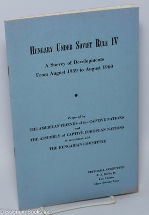 Cat.No: 301377 Hungary Under Soviet Rule IV: A survey of developments from August 1959 to...