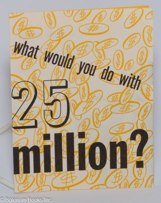 Cat.No: 301408 What Would You Do With 25 Million?